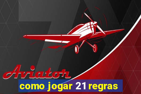 como jogar 21 regras